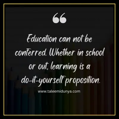 education can not be conferred. whether in school or out, learning is a do-it-yourself proposition.